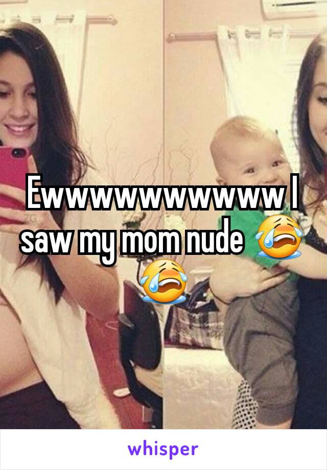 I Saw My Mom Naked